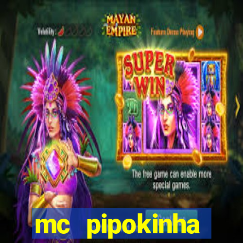 mc pipokinha transando telegram